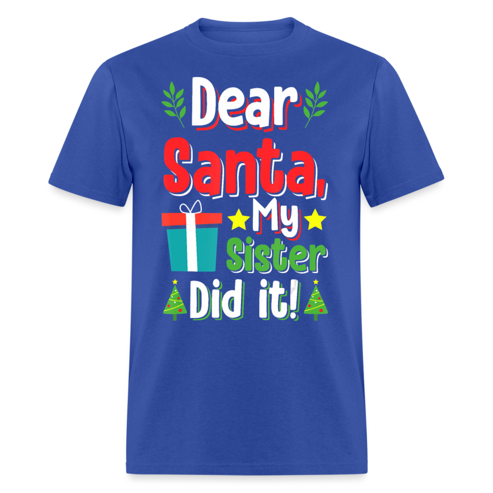 Dear Santa My Sister Did it shirt Funny Christmas Gift T-Shirt size S-6XL - royal blue