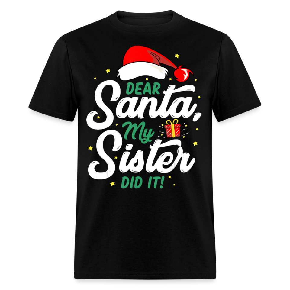 Dear Santa My Sister Did it shirt Christmas Gift T-Shirt size S-6XL - black