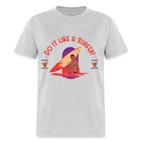 Do It Like a Surfer shirt Surfboard Surfing Sunset T-Shirt Size S-6XL - heather gray