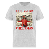 Funny Daddy's Home Trump 2024 I'll be home for Christmas T-Shirt size S-6XL - heather gray