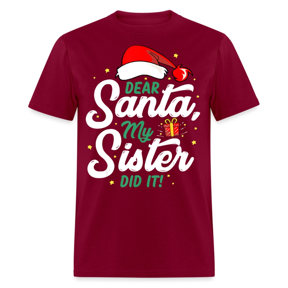 Dear Santa My Sister Did it shirt Christmas Gift T-Shirt size S-6XL - burgundy