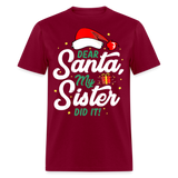 Dear Santa My Sister Did it shirt Christmas Gift T-Shirt size S-6XL - burgundy