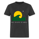 Have fun with the waves shirt Surfboard Surfing Summer T-Shirt Size S-6XL - heather black