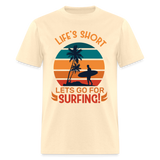 Lifes Short Lets Go for Surfing shirt Surfer Sunset Beach T-Shirt Size S-6XL - natural