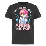 Just A Girl Who Loves Anime and K-Pop BTS Cute shirt for Anime KPOP Fans T-Shirt - heather black