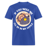 If You Need Me Ill Be In My Office shirt Sleepy Anime Girl Tee T-Shirt S-6XL - royal blue