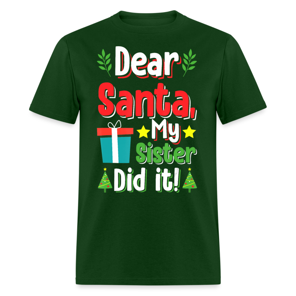 Dear Santa My Sister Did it shirt Funny Christmas Gift T-Shirt size S-6XL - forest green