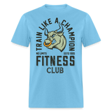 Train like a champion shirt Motivational Gym Fitness T-Shirt size S-6XL - aquatic blue