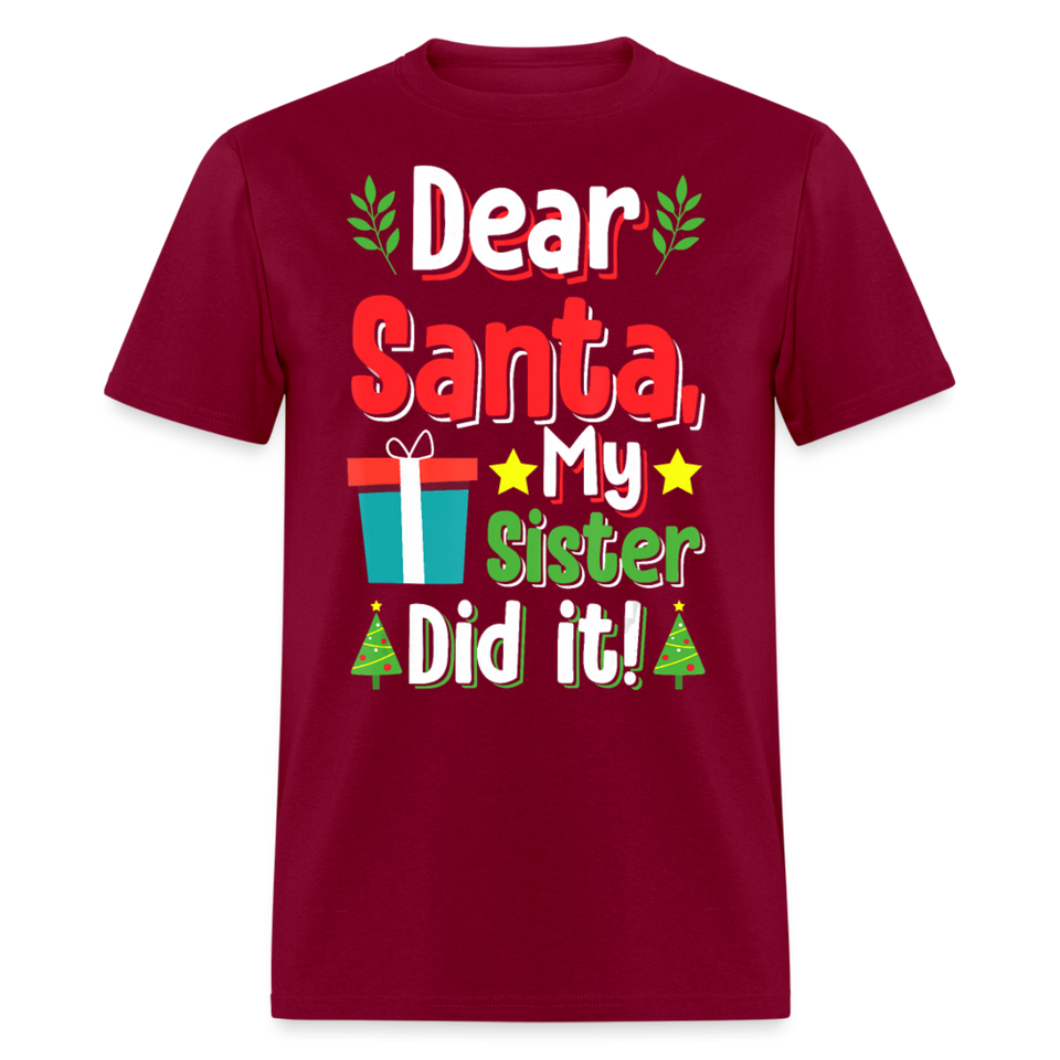 Dear Santa My Sister Did it shirt Funny Christmas Gift T-Shirt size S-6XL - burgundy