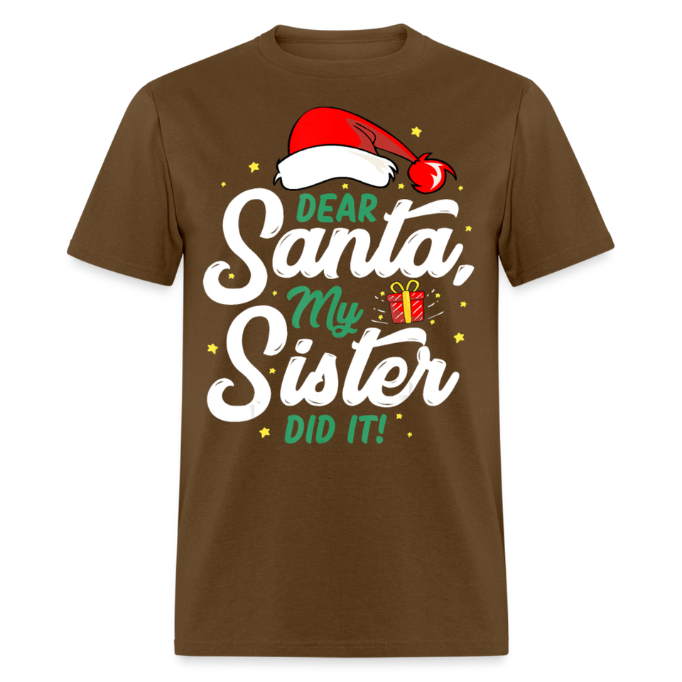 Dear Santa My Sister Did it shirt Christmas Gift T-Shirt size S-6XL - brown