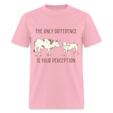The only difference is your perception shirt Vegetarian T-Shirt size S-6XL - pink
