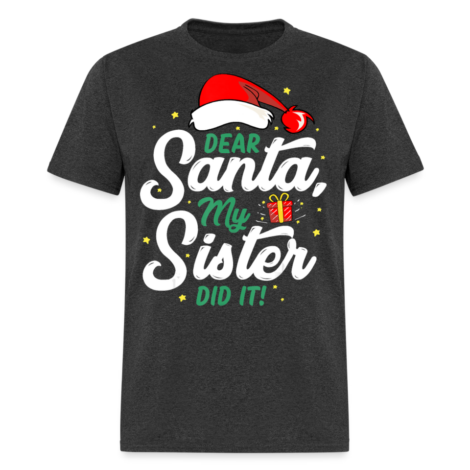Dear Santa My Sister Did it shirt Christmas Gift T-Shirt size S-6XL - heather black