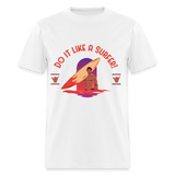Do It Like a Surfer shirt Surfboard Surfing Sunset T-Shirt Size S-6XL - white
