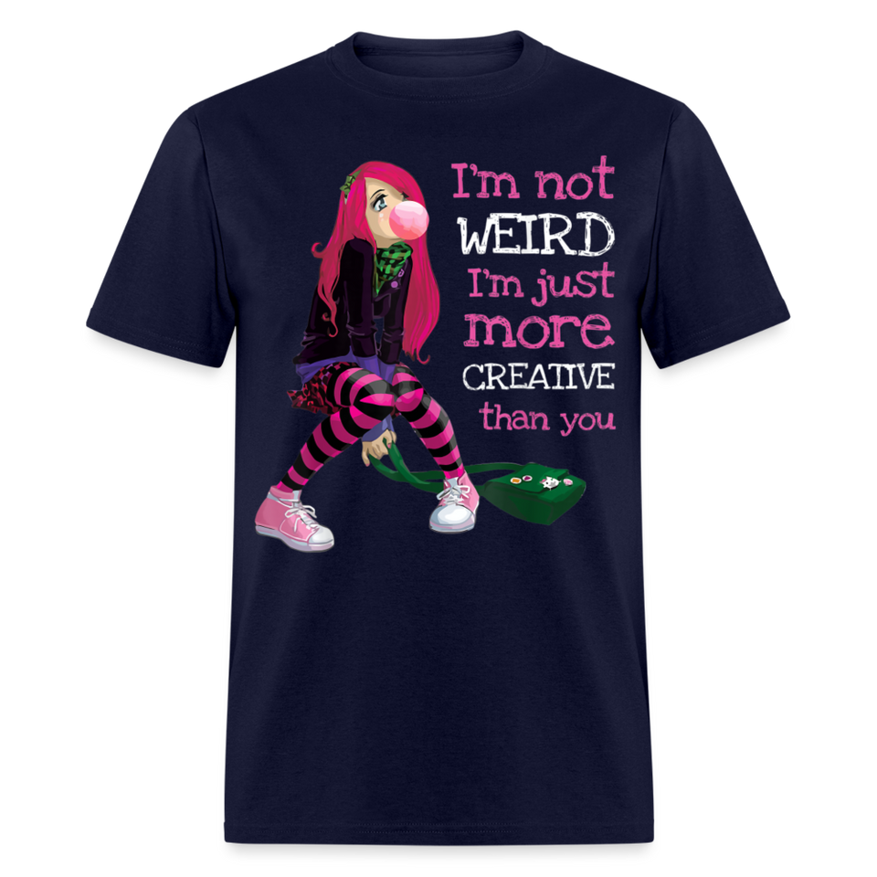 Im Not Weird Im Just More Creative Than you shirt Anime Manga Lover T-Shirt - navy