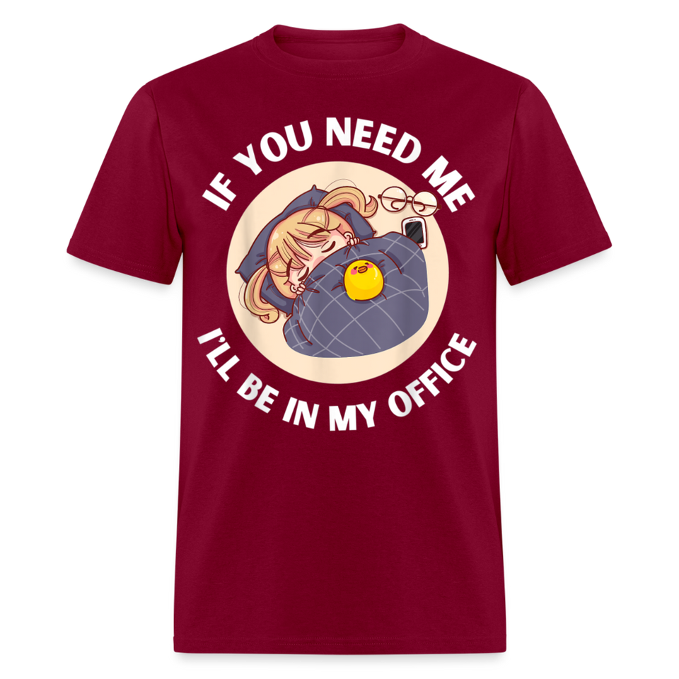 If You Need Me Ill Be In My Office shirt Sleepy Anime Girl Tee T-Shirt S-6XL - burgundy