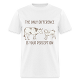 The only difference is your perception shirt Vegetarian T-Shirt size S-6XL - white