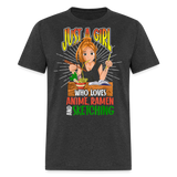 Just A Girl Who Loves Anime Ramen and Sketching shirt Cute Waifu Ecchi T-Shirt - heather black