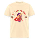 Do It Like a Surfer shirt Surfboard Surfing Sunset T-Shirt Size S-6XL - natural