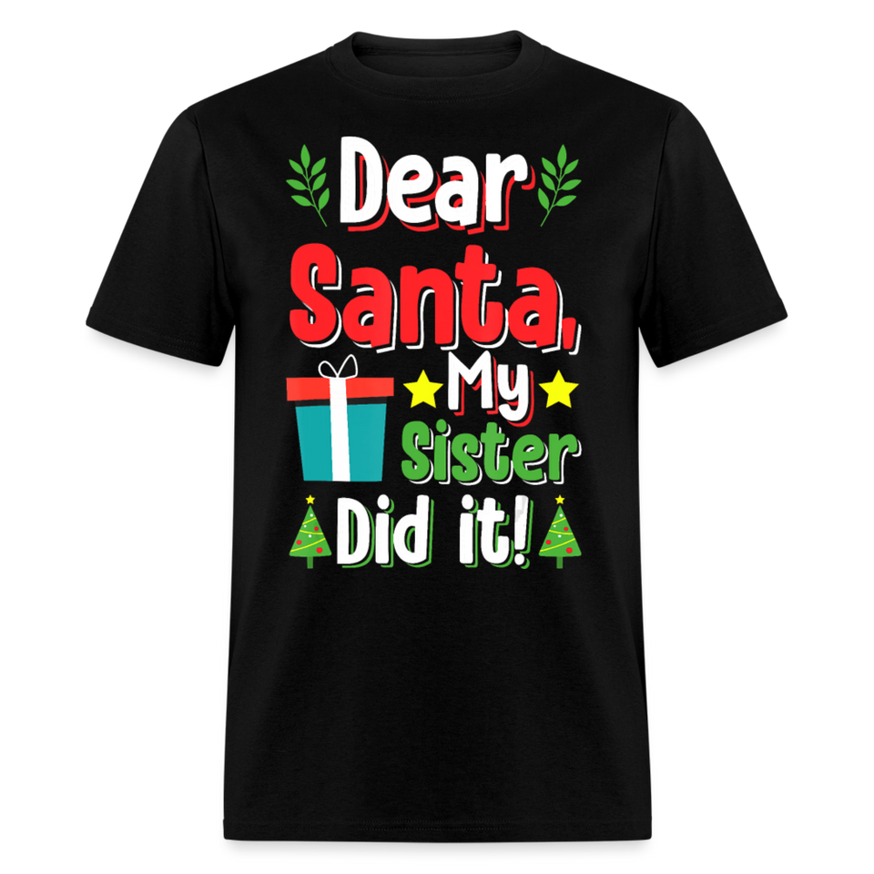 Dear Santa My Sister Did it shirt Funny Christmas Gift T-Shirt size S-6XL - black