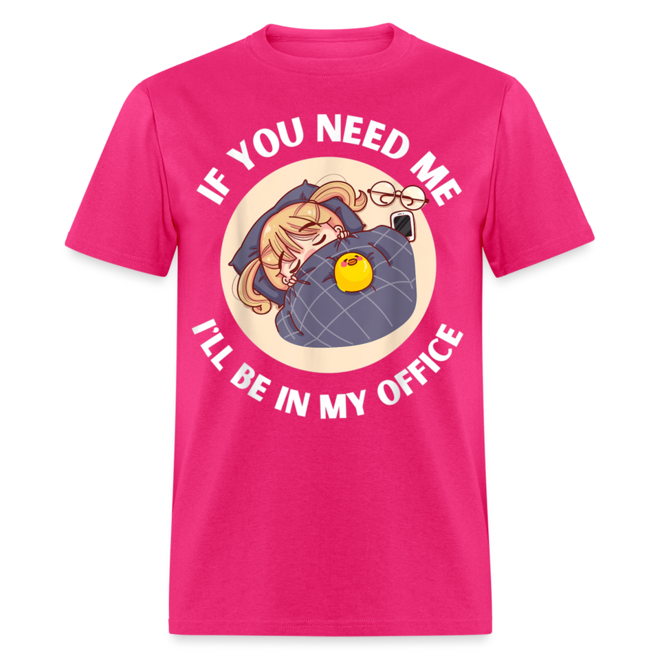 If You Need Me Ill Be In My Office shirt Sleepy Anime Girl Tee T-Shirt S-6XL - fuchsia