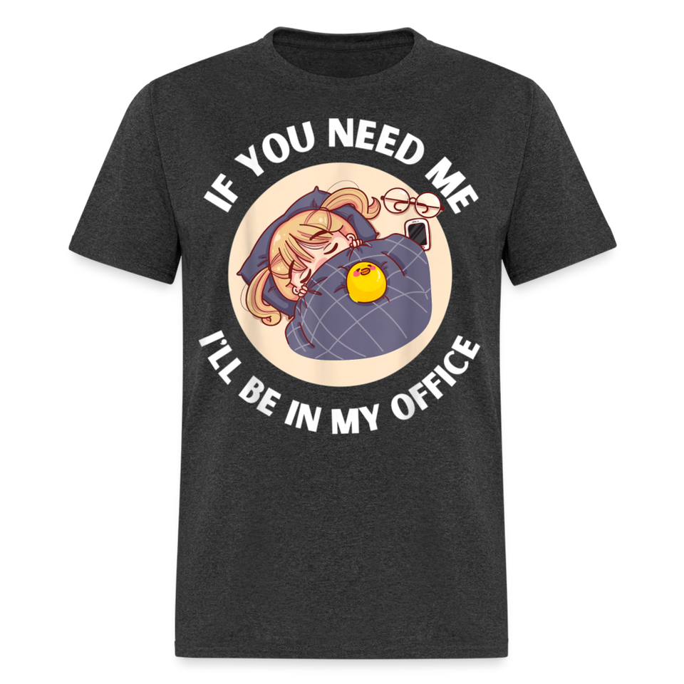 If You Need Me Ill Be In My Office shirt Sleepy Anime Girl Tee T-Shirt S-6XL - heather black