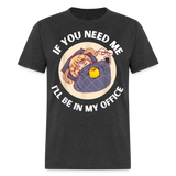 If You Need Me Ill Be In My Office shirt Sleepy Anime Girl Tee T-Shirt S-6XL - heather black