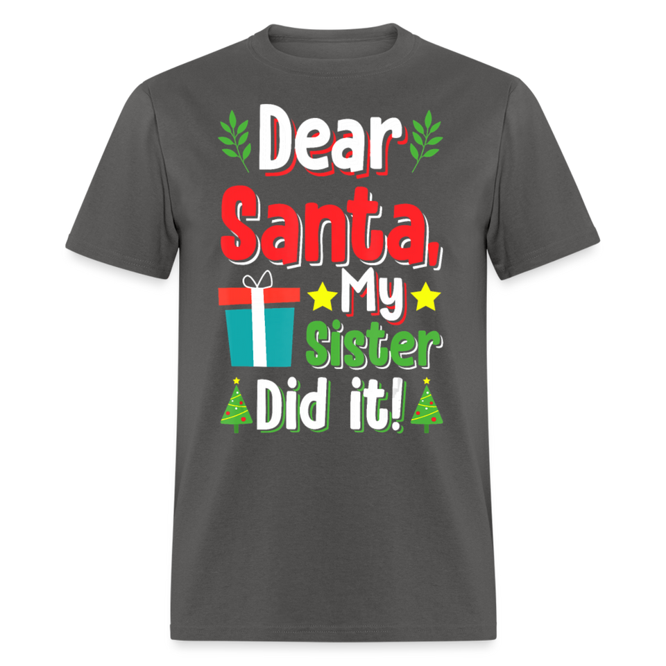 Dear Santa My Sister Did it shirt Funny Christmas Gift T-Shirt size S-6XL - charcoal