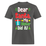 Dear Santa My Sister Did it shirt Funny Christmas Gift T-Shirt size S-6XL - charcoal