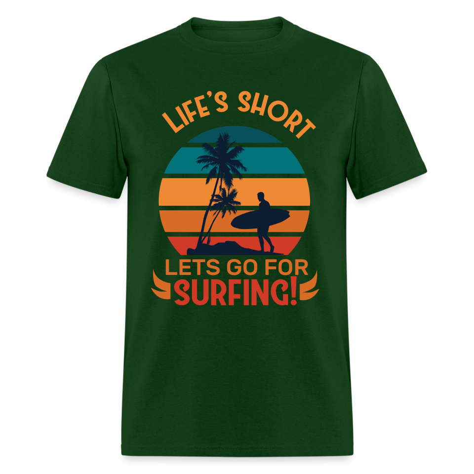 Lifes Short Lets Go for Surfing shirt Surfer Sunset Beach T-Shirt Size S-6XL - forest green