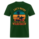 Lifes Short Lets Go for Surfing shirt Surfer Sunset Beach T-Shirt Size S-6XL - forest green