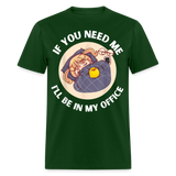 If You Need Me Ill Be In My Office shirt Sleepy Anime Girl Tee T-Shirt S-6XL - forest green