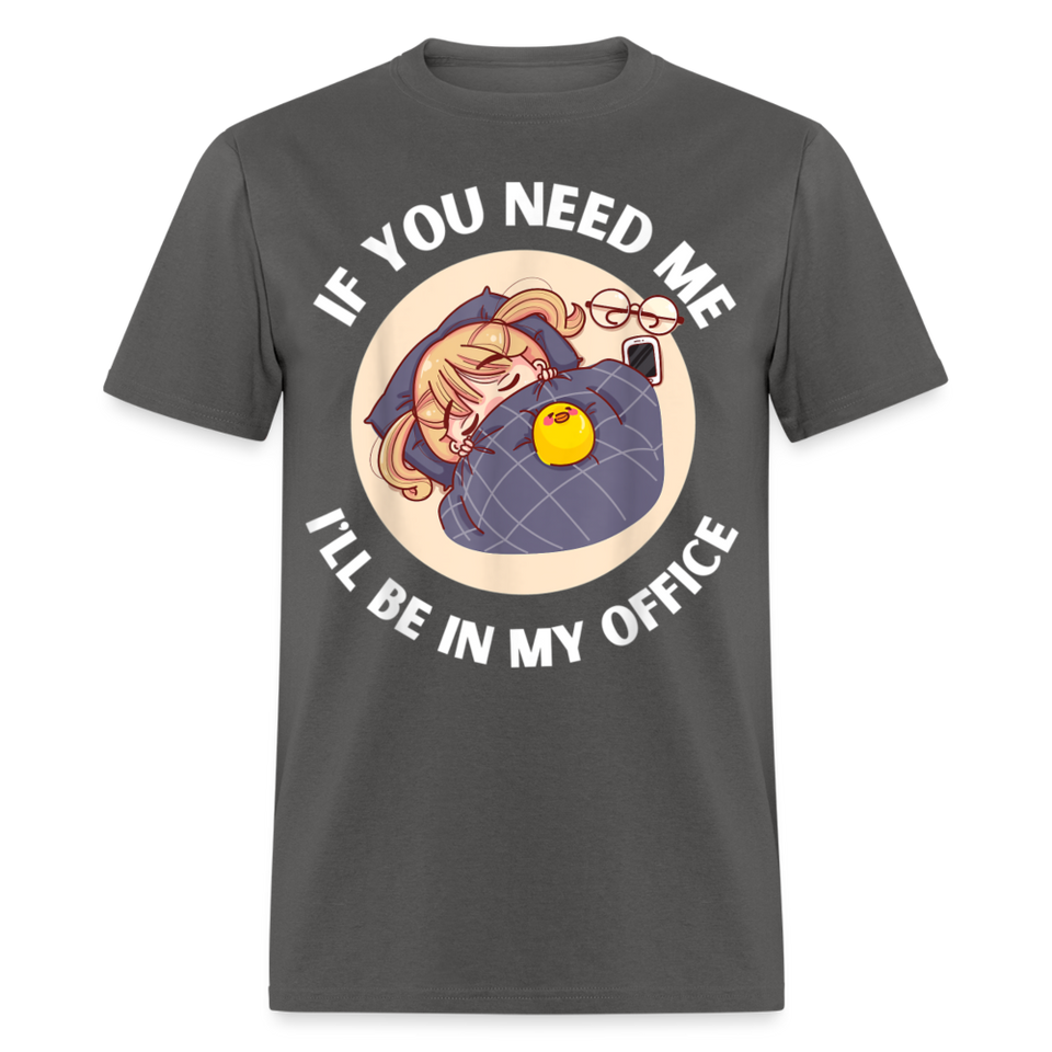 If You Need Me Ill Be In My Office shirt Sleepy Anime Girl Tee T-Shirt S-6XL - charcoal
