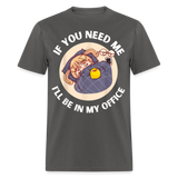 If You Need Me Ill Be In My Office shirt Sleepy Anime Girl Tee T-Shirt S-6XL - charcoal