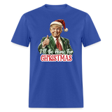 I'll be home for Christmas shirt Santa Trump Ugly Christmas T-shirt size S-6XL - royal blue