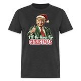 I'll be home for Christmas shirt Santa Trump Ugly Christmas T-shirt size S-6XL - heather black