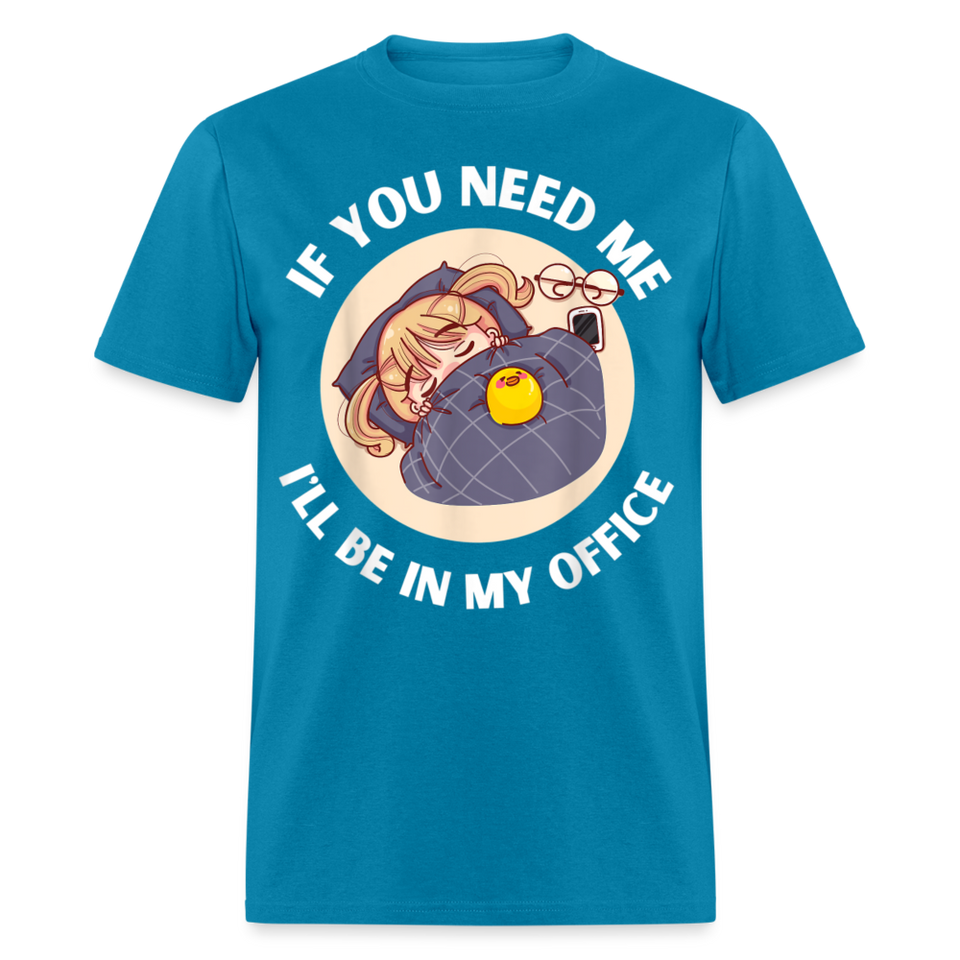 If You Need Me Ill Be In My Office shirt Sleepy Anime Girl Tee T-Shirt S-6XL - turquoise