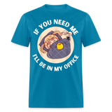 If You Need Me Ill Be In My Office shirt Sleepy Anime Girl Tee T-Shirt S-6XL - turquoise