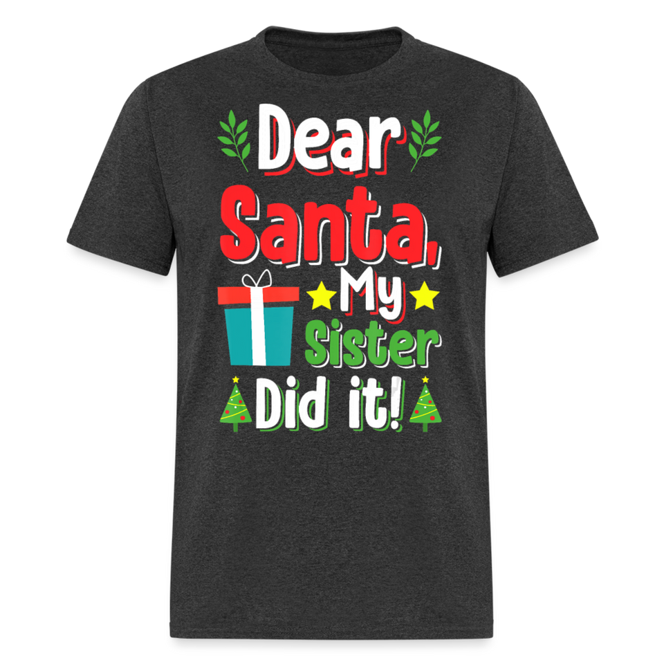 Dear Santa My Sister Did it shirt Funny Christmas Gift T-Shirt size S-6XL - heather black