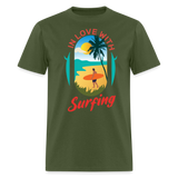 In Love with Surfing shirt Westcoast California Surfer T-Shirt Size S-6XL - military green