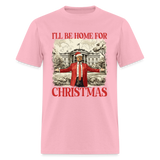 Funny Daddy's Home Trump 2024 I'll be home for Christmas T-Shirt size S-6XL - pink