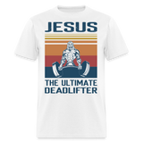Jesus the ultimate deadlifter shirt Catholic Religious Gym T-Shirt size S-6XL - white