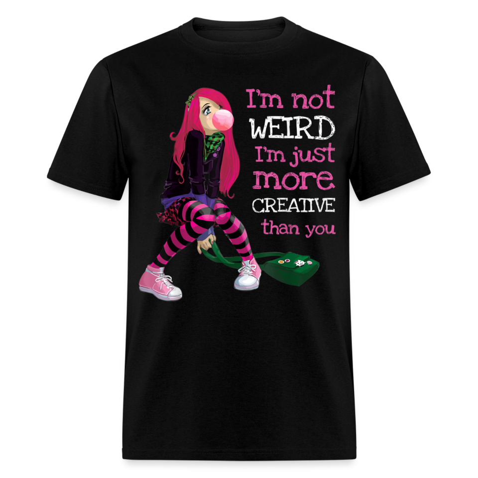 Im Not Weird Im Just More Creative Than you shirt Anime Manga Lover T-Shirt - black