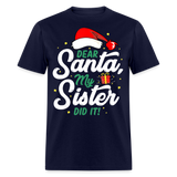 Dear Santa My Sister Did it shirt Christmas Gift T-Shirt size S-6XL - navy