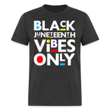 Juneteenth shirt Juneteenth Vibes Only Black History T-Shirt size S-6XL - heather black