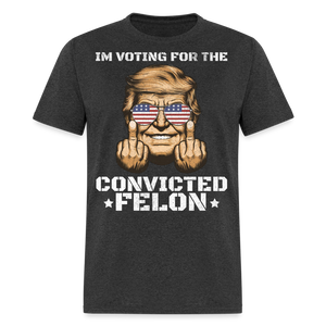 Im Voting for the Convicted Felon shirt Trump MAGA Trump 2024 T-Shirt size S-6XL - heather black