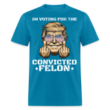 Im Voting for the Convicted Felon shirt Trump MAGA Trump 2024 T-Shirt size S-6XL - turquoise
