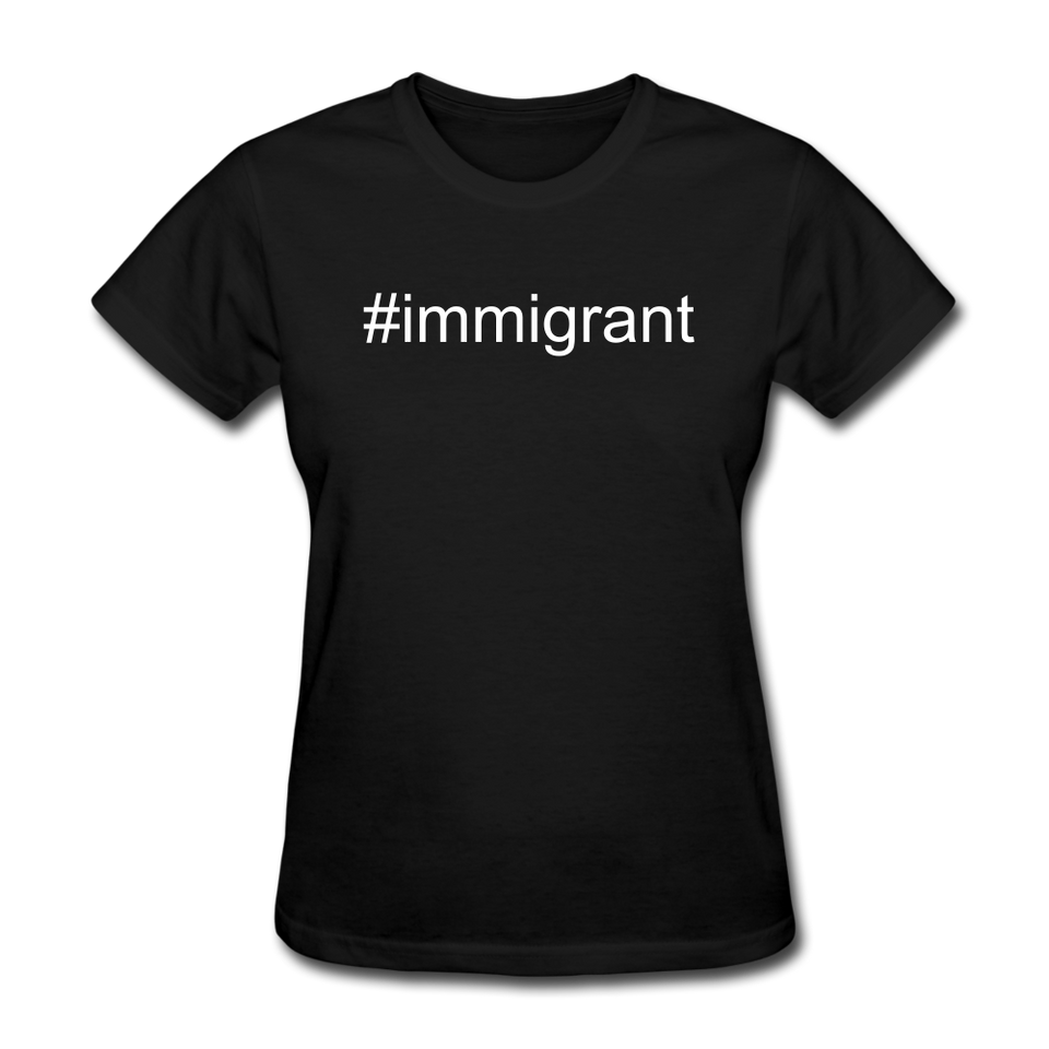 Immigrant Hashtag Women's T-Shirt - black