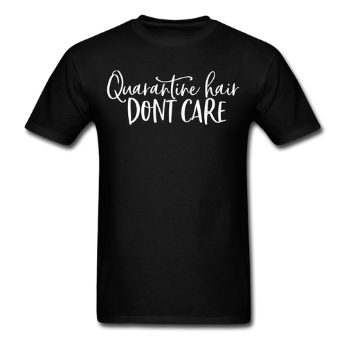 Quarantine Hair Don't Care Social Distancing and Self-Quarantine T shirt S-6XL - black