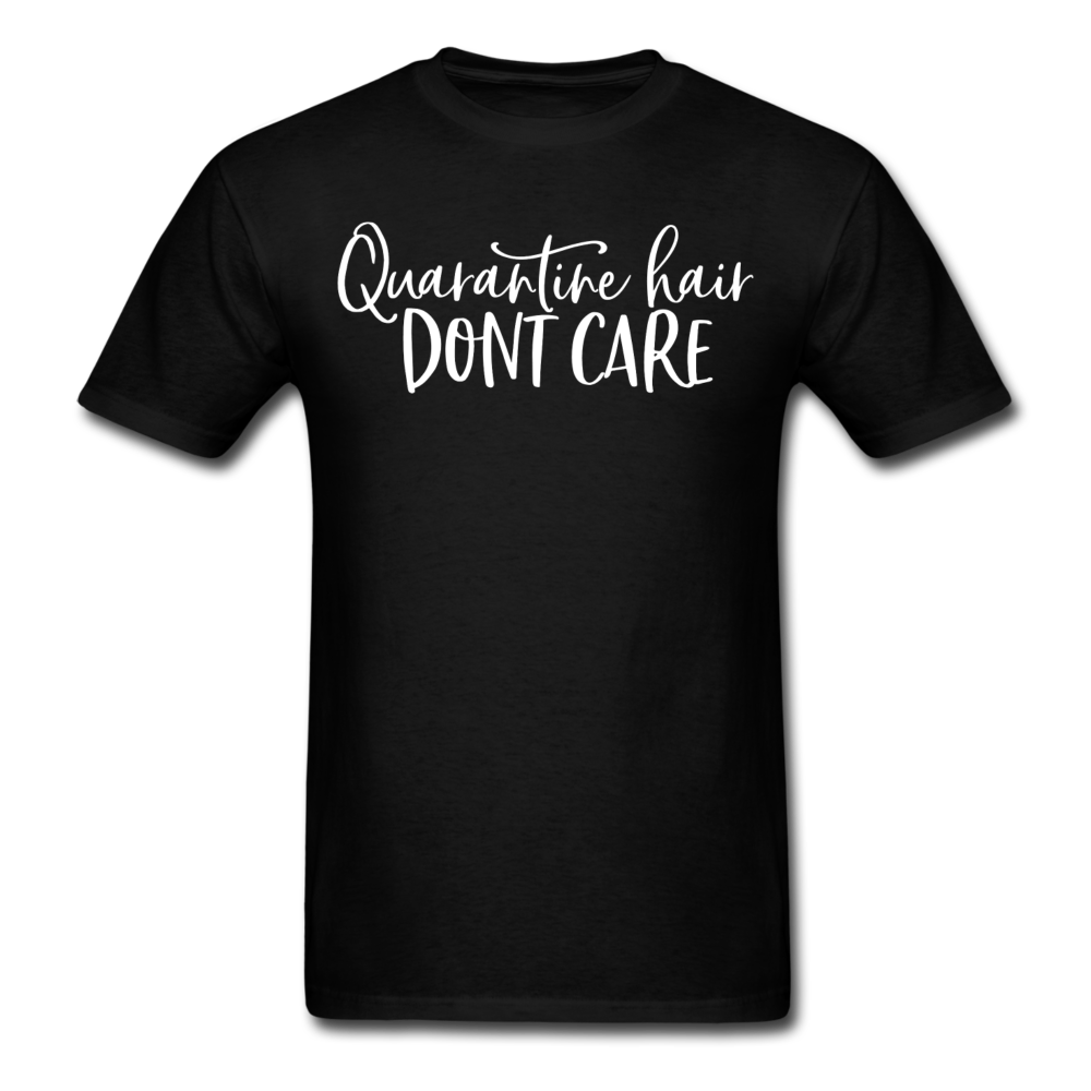 Quarantine Hair Don't Care Social Distancing and Self-Quarantine T shirt S-6XL - black