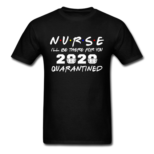 Nurse 2020 T Shirt I'll be there for you Quarantined Covid Tshirt Size S-6XL - black